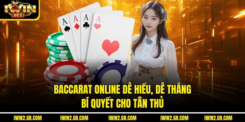 Baccarat Online Dễ Hiểu, Dễ Thắng – Bí Quyết Cho Tân Thủ