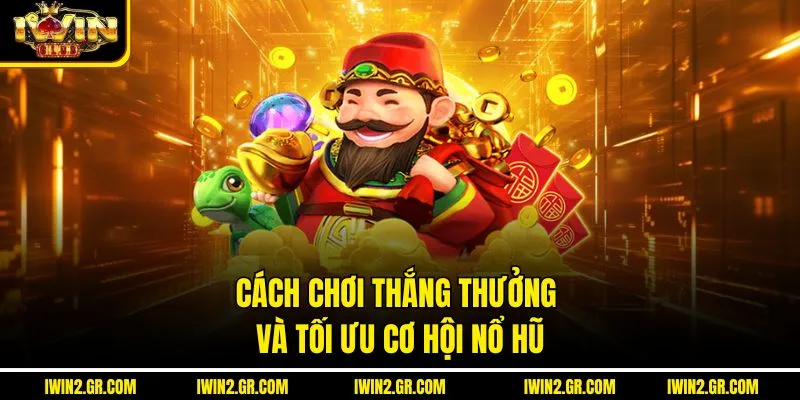 Cách Chơi Thắng Thưởng Và Tối Ưu Cơ Hội Nổ Hũ