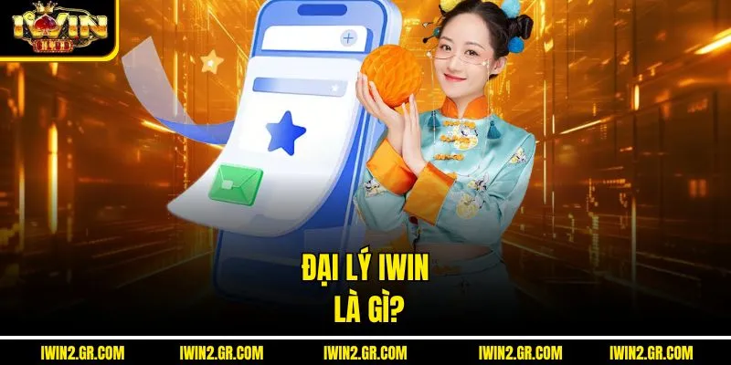 Đại lý IWIN là gì?