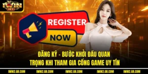 Đăng Ký – Bước Khởi Đầu Quan Trọng Khi Tham Gia Cổng Game Uy Tín