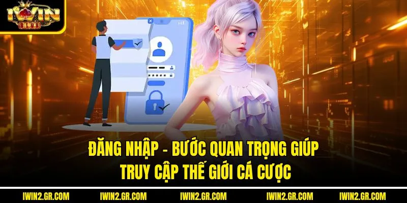 Đăng Nhập – Bước Quan Trọng Giúp Truy Cập Thế Giới Cá Cược