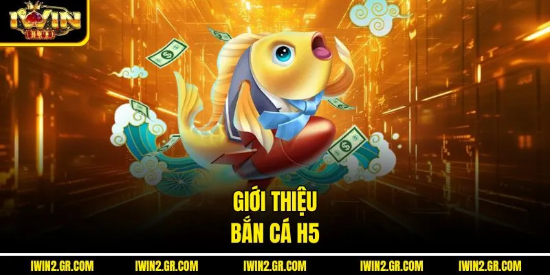 Giới thiệu bắn cá H5