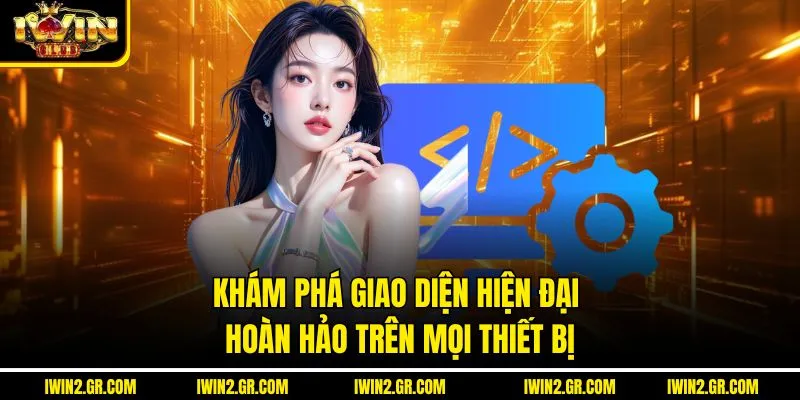 Khám phá giao diện hiện đại hoàn hảo trên mọi thiết bị
