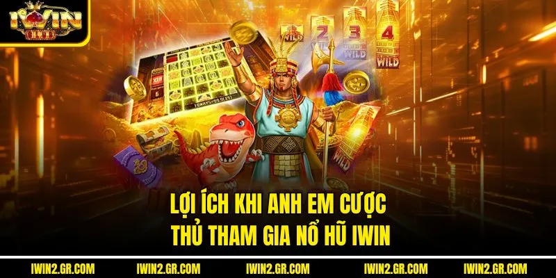 Lợi ích khi anh em cược thủ tham gia nổ hũ IWIN