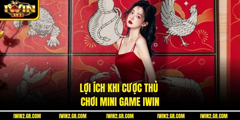 Lợi ích khi cược thủ chơi mini game IWIN