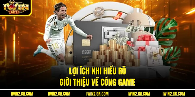 Lợi ích khi hiểu rõ giới thiệu về Cổng game