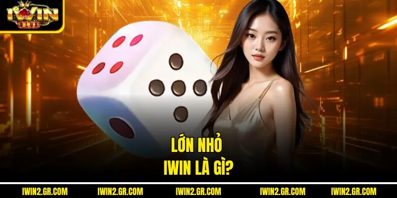 Lớn nhỏ IWIN là gì?