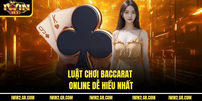 Luật chơi baccarat online dễ hiểu nhất