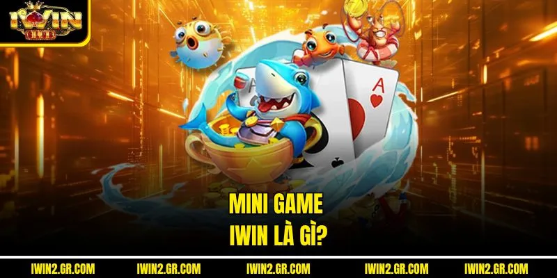 Mini game IWIN là gì?