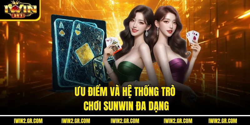 Ưu điểm và hệ thống trò chơi Sunwin đa dạng